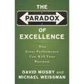 The Paradox of Excellence: How Great Performance Can Kill Your Business - Paperback