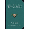 Legends Of Old Hawaii As Told By Tutu To Her Grandchildren - Paperback