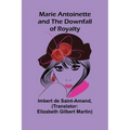 Marie Antoinette and the Downfall of Royalty - Paperback