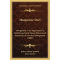 Manganese-Steel: Manganese In Its Application To Metallurgy, Some Newly-Discovered Properties Of Iron And Manganese (1888) - Paperback