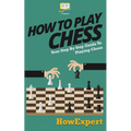 How To Play Chess: Your Step-By-Step Guide To Playing Chess - Paperback