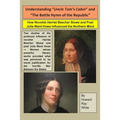 Understanding "Uncle Tom's Cabin" and "The Battle Hymn of the Republic": How Novelist Harriet Beecher Stowe and Poet Julia Ward Howe Influenced the No - Paperback