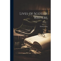 Lives of Scotish Writers; Volume 1 - Paperback
