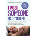 I Wish Someone Had Told Me...: Unspoken truths about what really happens to women during labour, childbirth and the first few weeks of motherhood - Paperback