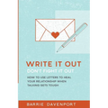 Write It Out, Don't Fight It Out: How to Use Letters to Heal Your Relationship When Talking Gets Tough - Paperback