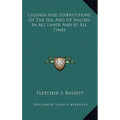 Legends And Superstitions Of The Sea, And Of Sailors In All Lands And At All Times - Hardcover