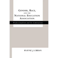 Gender, Race and the National Education Association: Professionalism and its Limitations - Paperback