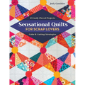 Sensational Quilts for Scrap Lovers: 11 Easily Pieced Projects; Color & Cutting Strategies - Paperback