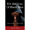 For The Love of Black Men: Poems on Change, Life, Truth, and Trust - Paperback