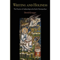 Writing and Holiness: The Practice of Authorship in the Early Christian East - Paperback