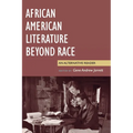 African American Literature Beyond Race: An Alternative Reader - Paperback