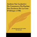 Analyse Sur La Justice Du Commerce Du Rachat Des Esclaves De La Cote D'Afrique (1798) - Paperback