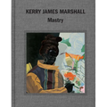 Kerry James Marshall: Mastry - Hardcover