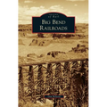 Big Bend Railroads - Hardcover
