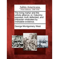 The Living Martyr and the Unholy Alliance, Or, Calumny Exposed, Truth Defended, and Character Vindicated by Irrefutable Evidence. - Paperback