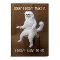 Sorry I Didn't Make It, I Didn't Want To Come Greeting Card