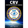 CRV - Controlled Remote Viewing: Collected manuals & information to help you learn this intuitive art. - Paperback