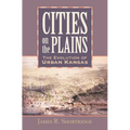 Cities on the Plains: The Evolution of Urban Kansas - Hardcover