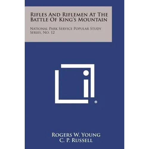 Rifles and Riflemen at the Battle of King's Mountain: National Park Service Popular Study Series, No. 12 - Paperback