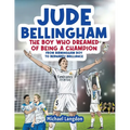 Jude Bellingham - The Boy Who Dreamed Of Being A Champion: From Birmingham Boy To Bernabéu Brilliance - A soccer book for kids 8-12 - Paperback