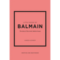 Little Book of Balmain: The Story of the Iconic Fashion House - Hardcover