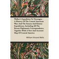 Walker's Expedition To Nicaragua - A History Of The Central American War; And The Sonora And Kinney Expeditions, Including All The Recent Diplomatic C - Paperback