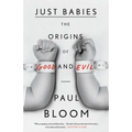 Just Babies: The Origins of Good and Evil - Paperback