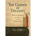 The Garden of Delights: Reform and Renaissance for Women in the Twelfth Century - Hardcover