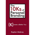 The 10Ks of Personal Branding: Create a Better You - Paperback