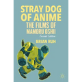 Stray Dog of Anime: The Films of Mamoru Oshii - Paperback