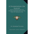 A Dissertation On Slavery: With A Proposal For The Gradual Abolition Of It In The State Of Virginia (1796) - Hardcover