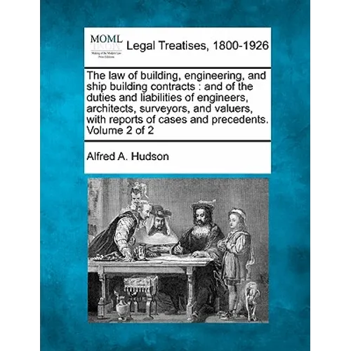 The law of building, engineering, and ship building contracts: and of the duties and liabilities of engineers, architects, surveyors, and valuers, wit - Paperback