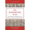 The Habsburg Way: Seven Rules for Turbulent Times - Hardcover