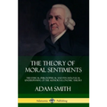The Theory of Moral Sentiments: The Ethical, Philosophical and Psychological Underpinning of the Author's Economic Theory - Paperback