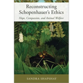 Reconstructing Schopenhauer's Ethics: Hope, Compassion, and Animal Welfare - Hardcover