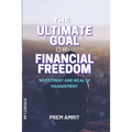 The ultimate goal of financial freedom: Investment and Wealth management - Paperback