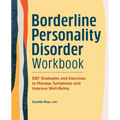 Borderline Personality Disorder Workbook: Dbt Strategies and Exercises to Manage Symptoms and Improve Well-Being - Paperback