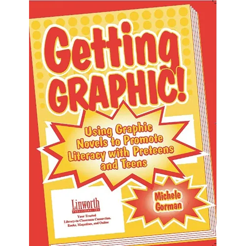 Getting Graphic!: Using Graphic Novels to Promote Literacy with Preteens and Teens - Hardcover
