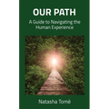 Our Path: A Guide to Navigating the Human Experience - Paperback