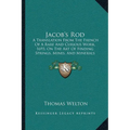 Jacob's Rod: A Translation From The French Of A Rare And Curious Work, 1693, On The Art Of Finding Springs, Mines, And Minerals (1870) - Paperback