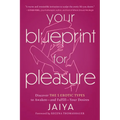 Your Blueprint for Pleasure: Discover the 5 Erotic Types to Awaken--And Fulfill--Your Desires - Paperback