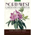 Northwest Gardener's Handbook: Your Complete Guide: Select, Plan, Plant, Maintain, Problem-Solve - Oregon, Washington, Northern California, British Co - Paperback