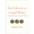 Tax Collector to Gospel Writer: Patristic Traditions about the Evangelist Matthew - Paperback