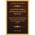 Loss Of The Sultana And Reminiscences Of Survivors: History Of A Disaster Where Over One Thousand Five Hundred Human Beings Were Lost (1892) - Paperback