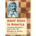 Adolf Albin in America: A European Chess Master's Sojourn, 1893-1895 - Paperback