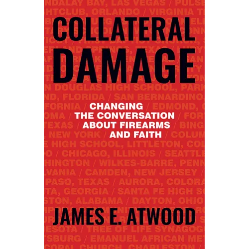 Collateral Damage: Changing the Conversation about Firearms and Faith - Paperback
