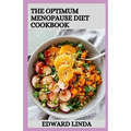 The Optimum Menopause Diet Cookbook: 100+ Delicious Low Fat Soup And Recipes for Healthy Weight Loss - Paperback
