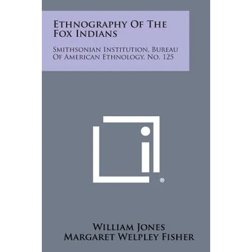Ethnography of the Fox Indians: Smithsonian Institution, Bureau of American Ethnology, No. 125 - Paperback