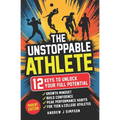 The Unstoppable Athlete (Parent Edition): 12 Keys To Unlock Your Full Potential: Mindset, Confidence, & Peak Performance Habits for Teen and College A - Paperback
