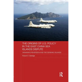 The Origins of U.S. Policy in the East China Sea Islands Dispute: Okinawa's Reversion and the Senkaku Islands - Paperback